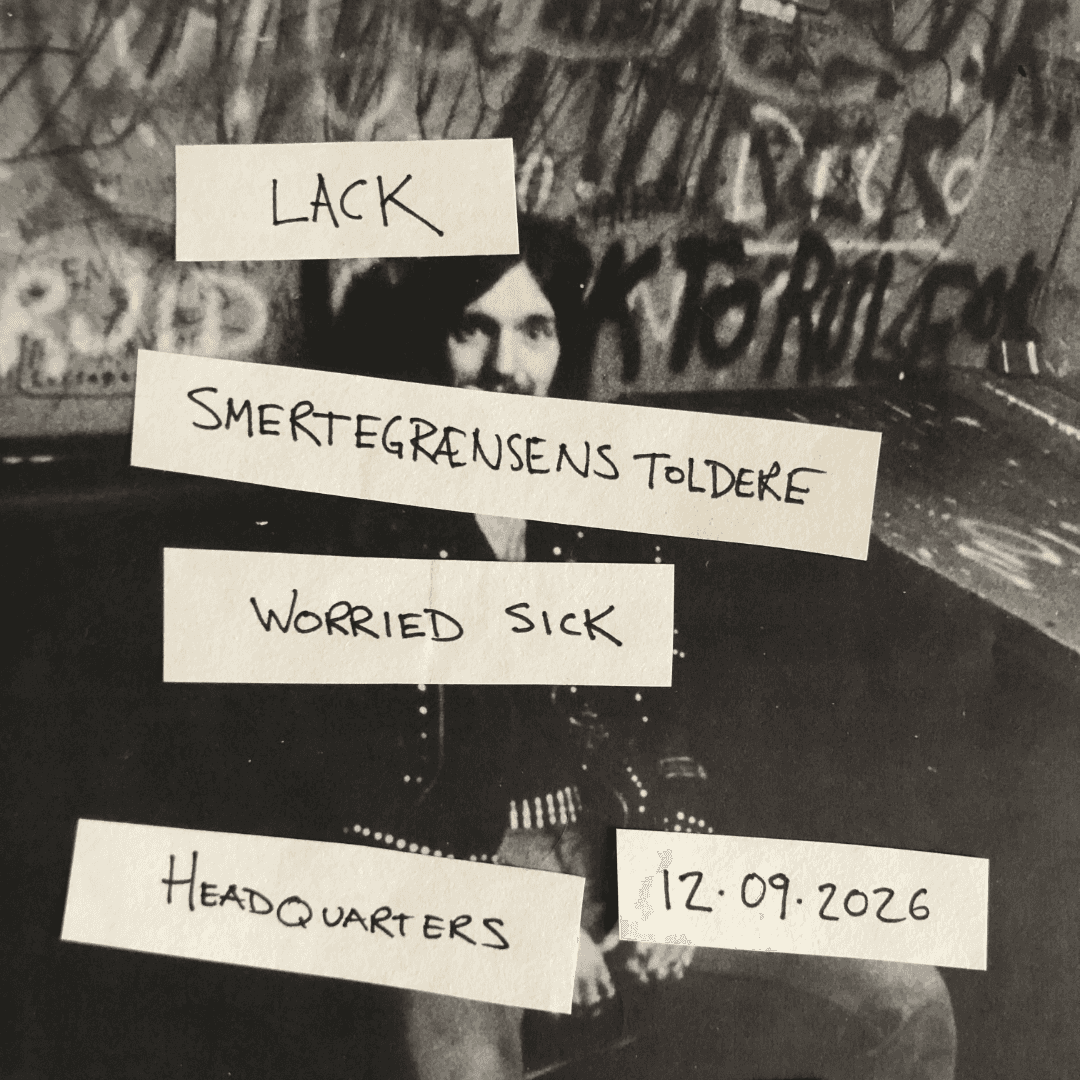 Lack + Smertegrænsens Toldere + Worried Sick – koncert på HeadQuarters i Aarhus