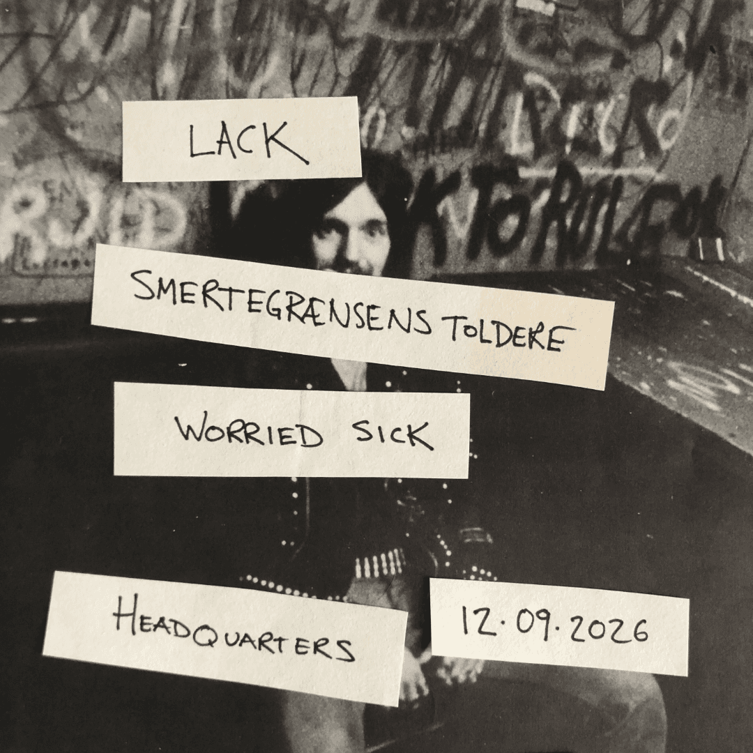 Lack + Smertegrænsens Toldere + Worried Sick – koncert på HeadQuarters i Aarhus